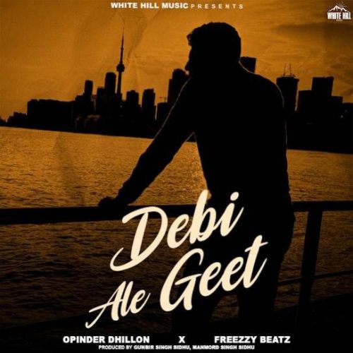 Download Debi Ale Geet Opinder Dhillon mp3 song, Debi Ale Geet Opinder Dhillon full album download