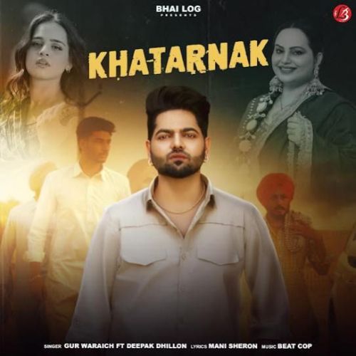 Download Khatarnak Gur Waraich, Deepak Dhillon mp3 song, Khatarnak Gur Waraich, Deepak Dhillon full album download