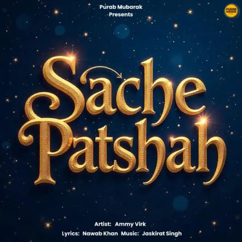 Download Sache Patshah Ammy Virk mp3 song, Sache Patshah Ammy Virk full album download