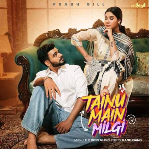 Download Tainu Main Milgi Prabh Gill mp3 song, Tainu Main Milgi Prabh Gill full album download