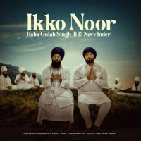 Download Ikko Noor Navv Inder, Baba Gulab Singh Ji mp3 song, Ikko Noor Navv Inder, Baba Gulab Singh Ji full album download