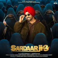Download Sardaar Ji 3 Title Track Diljit Dosanjh mp3 song, Sardaar Ji 3 Diljit Dosanjh full album download