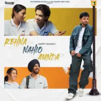 Download Rehna Nahio Aunda Happy Raikoti mp3 song, Rehna Nahio Aunda Happy Raikoti full album download